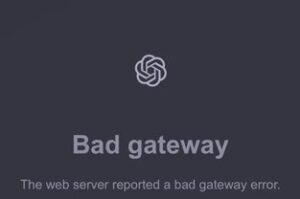 Why ChatGPT Is Down & When the 'Bad Gateway' Error Will Be Fixed